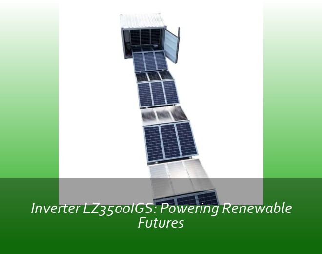 Inverter LZ3500IGS: Powering Renewable Futures